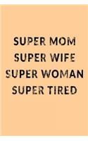 Super Mom Super Wife Super Woman Super Tired: Mother's Day Journal