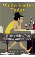 Write Faster Today: Writing Habits That Destroy Writer's Block