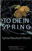 To Die in Spring: A Rebecca Temple Mystery