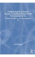 Political Parties of Eastern Europe: A Guide to Politics in the Post-communist Era