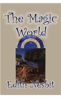 The Magic World by Edith Nesbit, Fiction, Fantasy & Magic