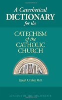 Catechetical Dictionary for the Catechism of the Catholic Church