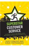Superstar Customer Service: A 31-Day Plan to Improve Client Relations, Lock in New Customers, and Keep the Best Ones Coming Back for More