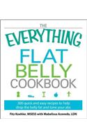 Everything Flat Belly Cookbook: 300 Quick and Easy Recipes to Help Drop the Belly Fat and Tone Your ABS