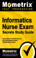 Informatics Nurse Exam Secrets Study Guide: Informatics Test Review for the Informatics Nurse Certification Exam(Mometrix Secrets Study Guides)