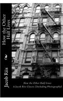 How the Other Half Lives: A Jacob Riis Classic (Including Photography)