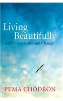 Living Beautifully: With Uncertainty and Change: With Uncertainty and Change