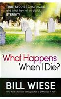 What Happens When I Die?