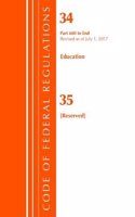 Code of Federal Regulations, Title 34 Education 680-End & 35 (Reserved), Revised as of July 1, 2017: (Code of Federal Regulations, Title 34 Education)