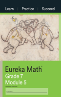 Eureka Math Grade 7 Learn, Practice, Succeed Workbook #5 (Module 5)