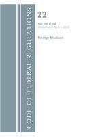 Code of Federal Regulations, Title 22 Foreign Relations 300-End, Revised as of April 1, 2018: (Code of Federal Regulations, Title 22 Foreign Relations)