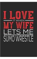 I Love It When My Wife Lets Me Sumo Wrestle: Notebook, Sketch Book, Diary and Journal with 120 dot grid pages 6x9 Funny Gift for Sumo Wrestle Fans and Coaches