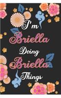 I'm Briella Doing Briella Things Notebook Birthday Gift