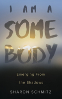 I Am a Somebody: Emerging from the Shadows