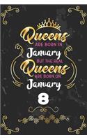 Queens Are Born In January But The Real Queens Are Born On January 8: Funny Blank Lined Notebook Gift for Women and Birthday Card Alternative for Friend or Coworker