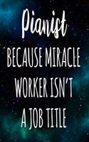 Pianist Because Miracle Worker Isn't A Job Title: The perfect gift for the professional in your life - Funny 119 page lined journal!