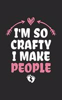 I'm So Crafty I Make People