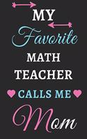 My Favorite Math Teacher Calls Me Mom: lined notebook, gift for Math Teacher