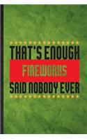 That's Enough Fireworks Said Nobody Ever
