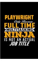 Playwright only because full time multitasking ninja is not an actual job title