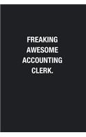 Freaking Awesome Accounting Clerk.: Blank Lined Journal Notebook, Funny Journals, Gift For Accounting Clerk
