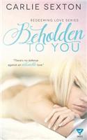 Beholden To You