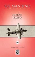 Mision: Exito! / Mission: Success!: Un Absorbente E Inspirador Relato Que Brinda Esperanza de Exito y Una Renovada Perspectiva a Millones de Lectores