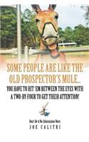 Some People Are Like the Old Prospector's Mule