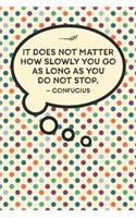 It does not matter how slowly you go as long as you do not stop.-Confucius: Lined 6 x 9 journal, Confucius quote on retro patterned background