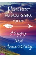 Never Forget How Wildly Capable You Are Happy 51st Anniversary: Anniversary Gift For Parents / Notebook / Journal / Anniversary Quotes / Anniversary Gifts for Him / Anniversary Presents/ Anniversary Gift For Her 