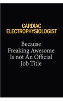 Cardiac electrophysiologist Because Freaking Awesome Is Not An Official Job Title