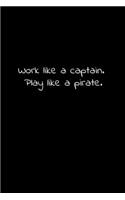 Work like a captain. Play like a pirate.