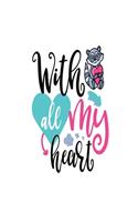 With all My Heart: Smile Design pocket Notebook Journal Composition Book and Diary for Girls and Boys - cute Unique Gift Idea Sketchbook for your Partner Lover Wife Hu