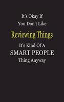 It's Okay If You Don't Like Reviewing Things It's Kind Of A Smart People Thing Anyway