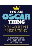 It's An Oscar Thing You Wouldn't Understand Large (8.5x11) College Ruled Notebook: A cute book to write in for any book lovers, doodle writers and budding authors!