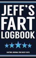 Jeff's Fart Logbook Farting Journal For Gassy Guys: Jeff Name Gift Funny Fart Joke Farting Noise Gag Gift Logbook Notebook Journal Guy Gift 6x9