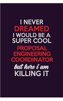 I Never Dreamed I Would Be A Super cool Proposal Engineering Coordinator But Here I Am Killing It: Career journal, notebook and writing journal for encouraging men, women and kids. A framework for building your career.
