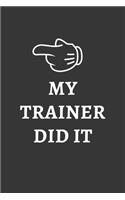 My Trainer Did It Notebook: Lined Journal, 120 Pages, 6 x 9, Affordable Gift Journal Matte Finish