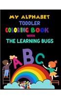 My Alphabet Toddler Coloring Book With The Learning Bugs