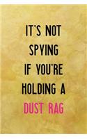 It's not spying if you're holding a dust rag