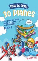 How to Draw 30 Planes: The Step by Step Book to Draw 30 Different Planes