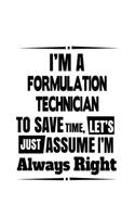 I'm A Formulation Technician To Save Time, Let's Assume That I'm Always Right