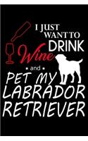 I just want to Drink Wine and Pet my Labrador Retriever: 110 Game Sheets - Four in a Row Fun Blank Games - Soft Cover Book for Kids for Traveling & Summer Vacations - Mini Game - Clever Kids - 110 Lined pa