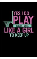 Yes I Do Play Basketball Like A Girl To Keep Up