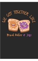 We Got Together Like Peanut Butter And Jelly Notebook - Peanut Butter Journal Planner Best Friends