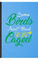 Some Birds Aren't Meant to Be Caged: Lined Notebook For Pigeon Owl Owner. Funny Ruled Journal For Bird Watching Lover. Unique Student Teacher Blank Composition/ Planner Great For Home S