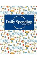 Daily Spending Log Book: Daily Expense Log, Money Spending Log, Expense Ledger For Small Business, Spending Tracking Spreadsheet, Cute Birthday Cover