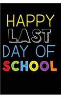 Happy Last Day Of School: Teacher Student Journal Notebook Lined Pages V26