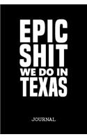 Epic Shit We Do In Texas Journal