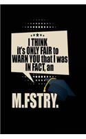 I Think It's Only Fair To Warn You That I Was In Fact, An M.FSTRY.: Blank Lined Notebook Journal